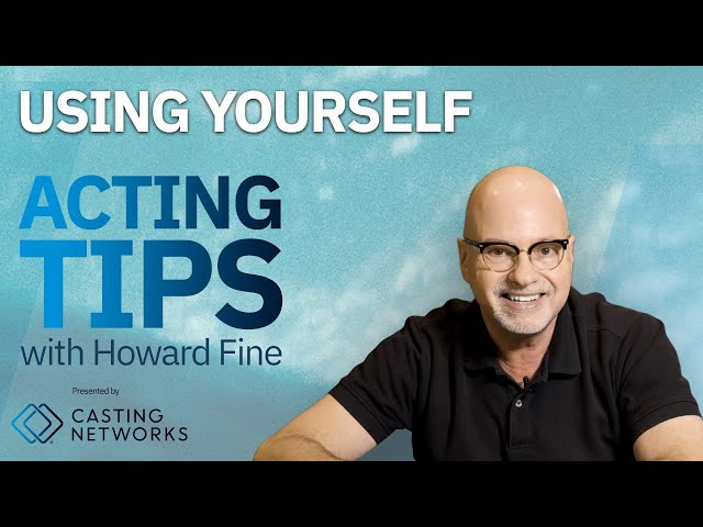 Using Yourself — Acting Tips with Acting Coach Howard Fine