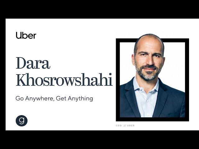 Uber CEO Dara Khosrowshahi on Uber's Mission to Build the 'Go Anywhere, Get Anything' Platform