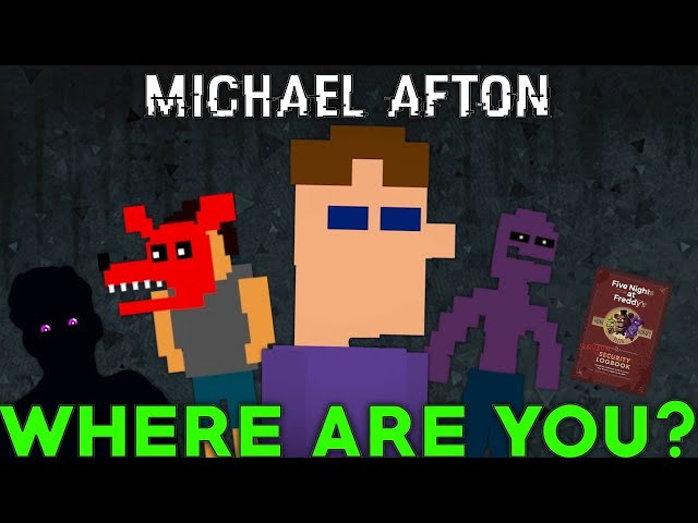 FNAF: Michael Afton, Where Are You? (Five Nights at Freddy's Explained - FNAF Theory)