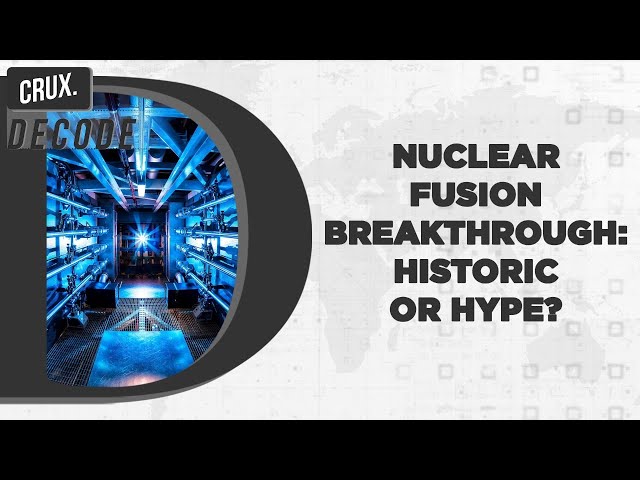 US Scientists Achieve Nuclear Fusion Energy Breakthrough l The Significance And The Road Ahead
