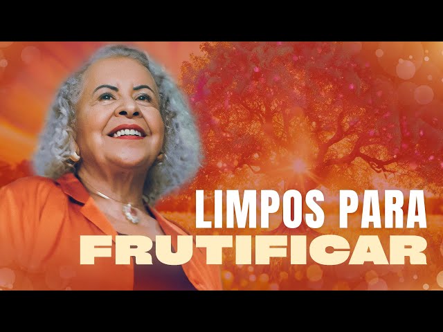 LIMPOS PARA FRUTIFICAR  | PASTORA TÂNIA TEREZA