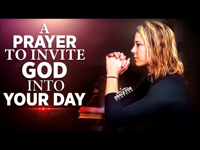 Bless Your Day By Inviting God's Presence! An Inspirational Prayer!