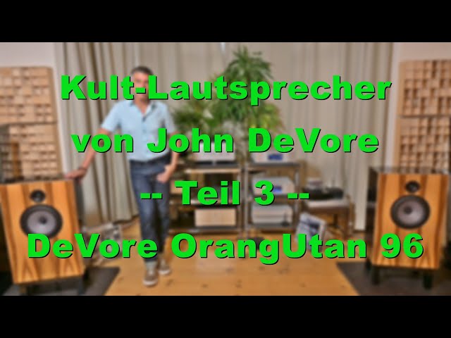 Kult-Lautsprecher von John DeVore - Teil 3 DeVore OrangUtan 96