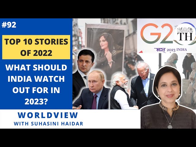 Top 10 stories of 2022 | What should India watch out for in 2023? | Worldview with Suhasini Haidar