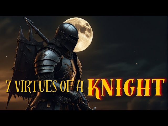 Cracking the Code: 7 Virtues of Knightly Honor