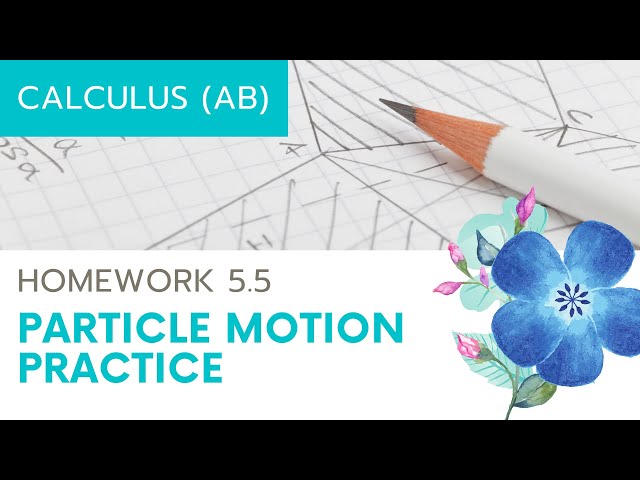 Calculus AB Homework 5.5: Particle Motion Practice