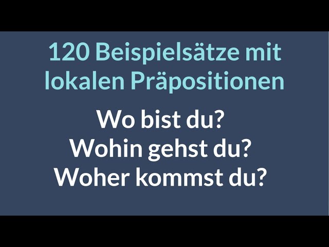 Deutsch lernen | lokale Präpositionen | Beispielsätze | Dativ | Akkusativ | Wo? | Wohin? | Woher?