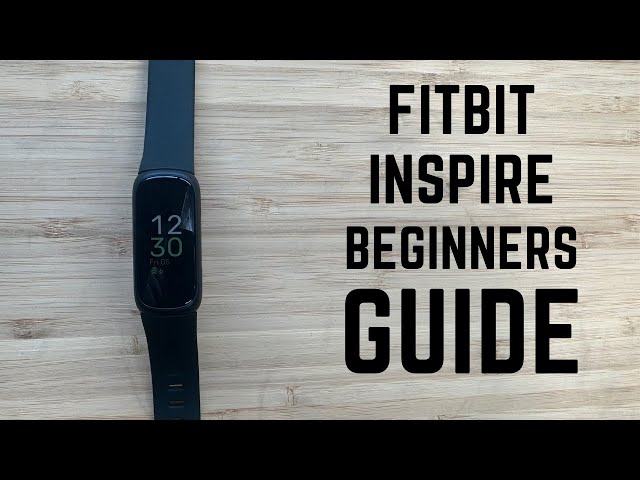 Fitbit Inspire - Complete Beginners Guide