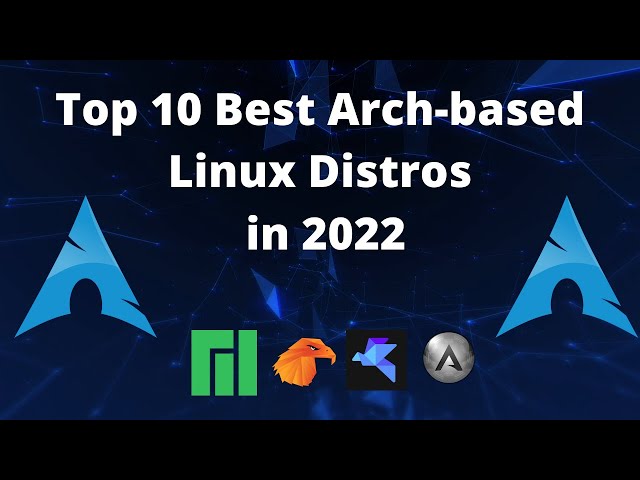 Top 10 Best Arch-Based Linux Distros in 2022!