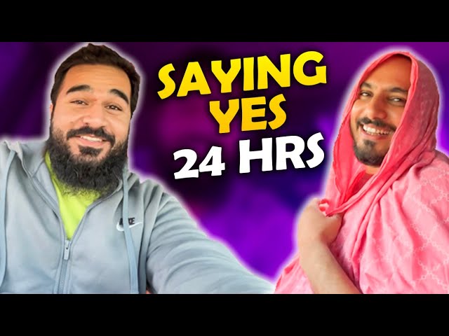 My friend saying YES to me for 24 hours 😆 saarey badley le lye