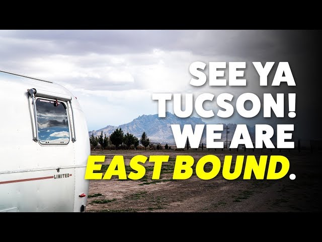 Packing Up & Leaving Tucson for our 2019 Travels East