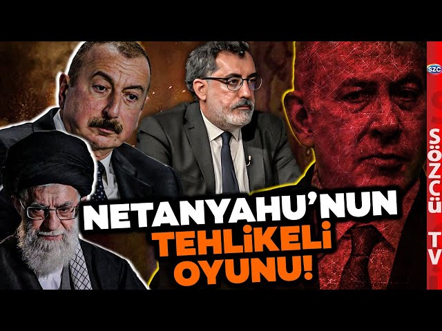 Netanyahu'nun Azerbaycan ve İran Oyunu! Kafkasya Karışacak! Nevzat Çiçek Tek Tek Anlattı