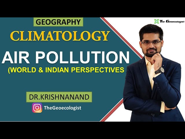 Air Pollution | World and Indian Perspective | Climatology | Dr. Krishnanand