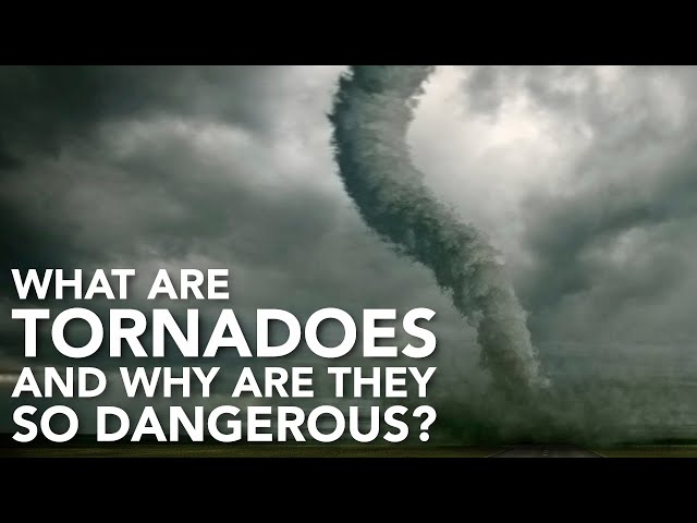 What are tornadoes and why are they so dangerous?