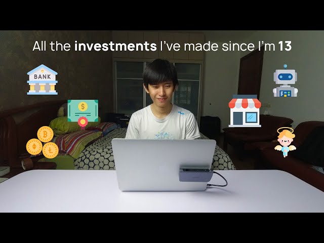 All the investments I've made since I'm 13
