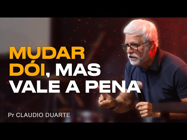Claudio Duarte | MUDAR DÓI, MAS VALE A PENA