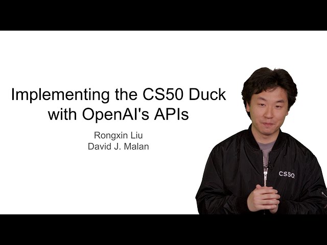 Implementing the CS50 Duck with OpenAI's APIs - Rongxin Liu & David J. Malan