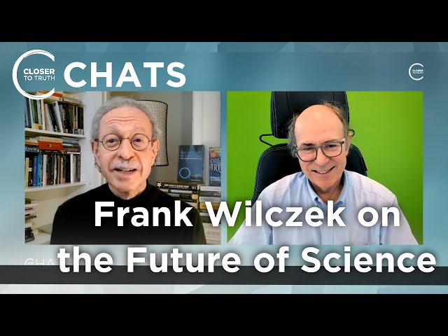 [Part 1] Frank Wilczek on the Future of Science | Closer To Truth Chats
