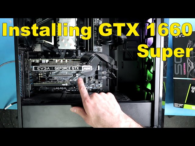 How To Install and Configure a Graphics Card |  EVGA GTX 1660 Super