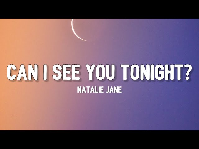 Natalie Jane - Can i see you tonight? (Lyrics) 1 a.m., break up, 2 a.m., make up, 3 a.m., make love
