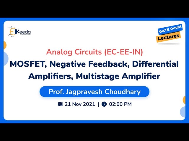 Analog Circuits - MOSFET, Negative Feedback, Differential Amplifiers, Multistage Amplifier | 21 Nov