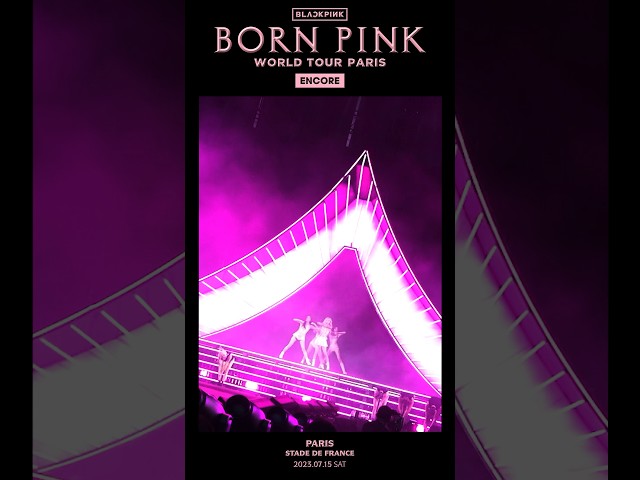 BLACKPINK WORLD TOUR [BORN PINK] PARIS ENCORE HIGHLIGHT CLIP