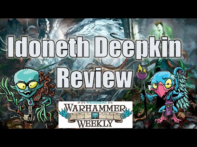Idoneth Deepkin 2022 Review - Warhammer Weekly 03092022