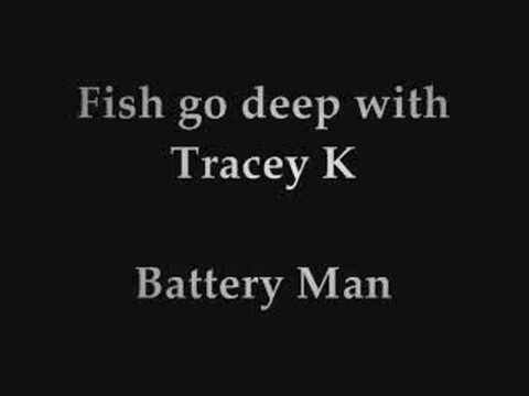 Fish go deep with Tracey K - Battery man