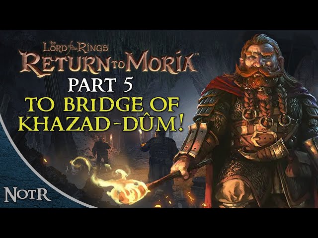 Playing LOTR: Return to Moria Part 5: To the Bridge of Khazad-dûm!