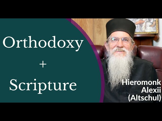 Scripture + Orthodoxy (+ Almsgiving)  - Hieromonk Alexii (Altschul)