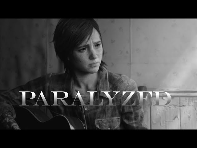 The Last Of Us Part II-Tribute [Paralyzed]
