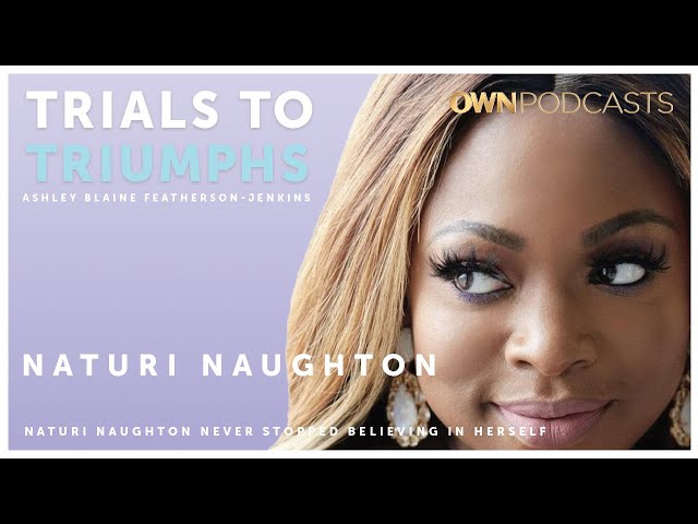 NAACP Award winning Actress Naturi Naughton | Trials To Triumphs Podcast | OWN Podcasts
