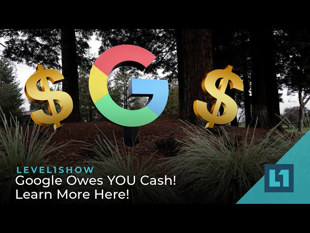 The Level1 Show June 28 2023: Google Owes YOU Cash! Learn More Here!