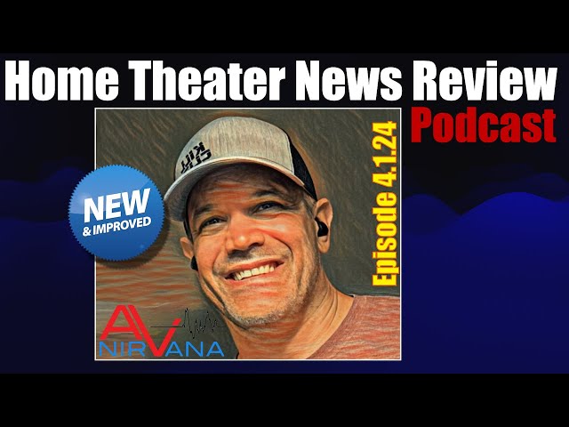 Home Theater News Review Podcast: Episode 4.1.24