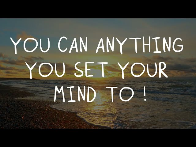 Abraham Hicks - YOU CAN ANYTHING YOU SET YOUR MIND TO !