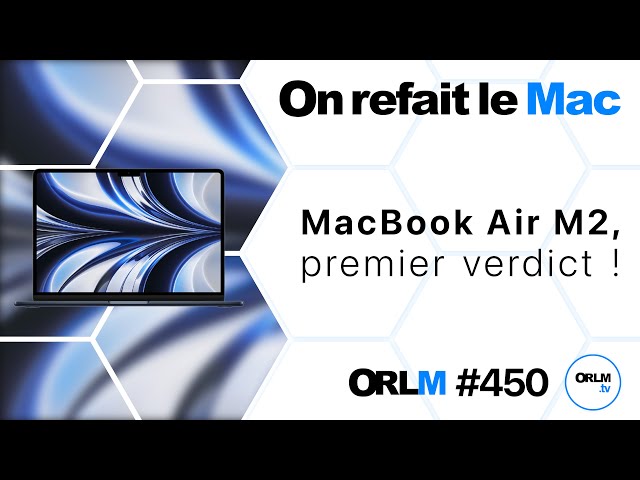 Macbook Air M2, premier verdict !⎜ORLM-450