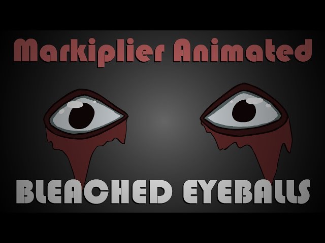 Markiplier Animated | BLEACHED EYEBALLS