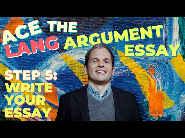 Ace the AP Lang Argument Essay - Step 5: Write the Essay