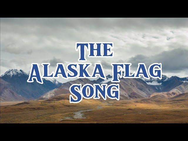 "Alaska's Flag" (The Alaska State Song)