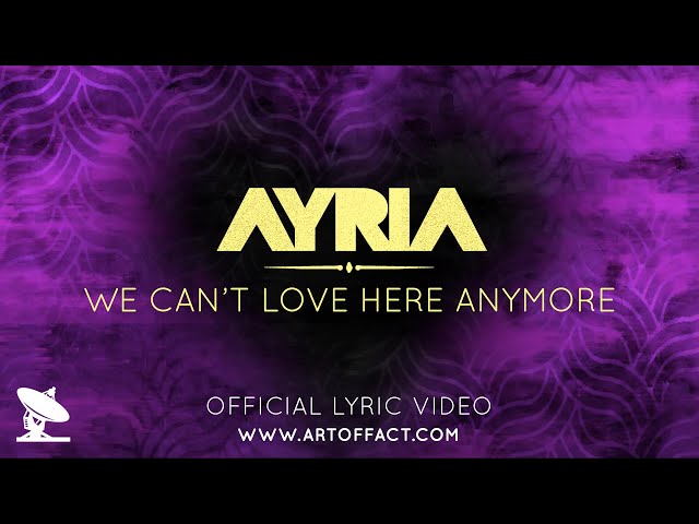 AYRIA: "We Can't Love Here Anymore" LYRIC VIDEO #ARTOFFACT