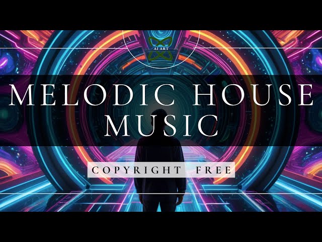 🎵 Melodic House Vibes | Best 2024 Chill House beats for Relax! 🌟🏠 [NO Copyright]