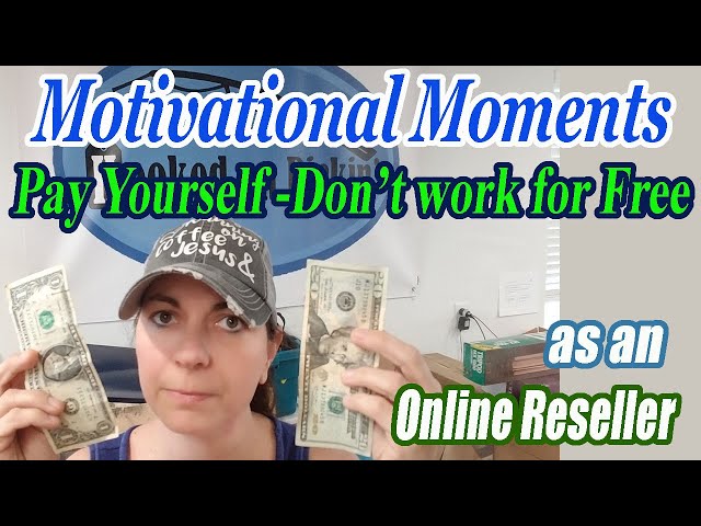 Motivational Moment - Pay Yourself -Don't Work for FREE! - How can I do that in Online Reselling