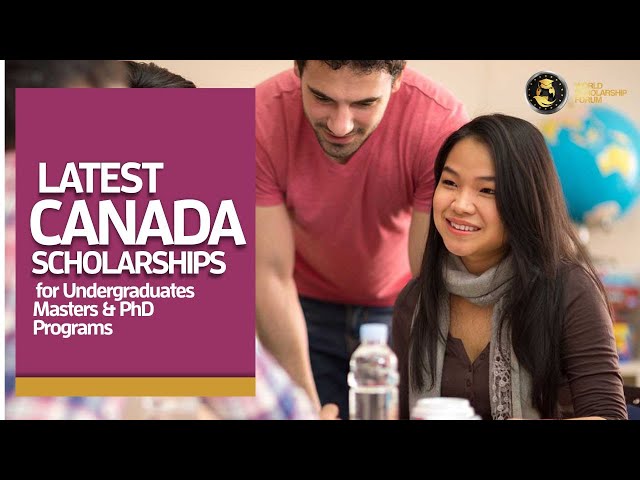 Canada Scholarships : Latest Undergraduate, masters & ph D programs 2022