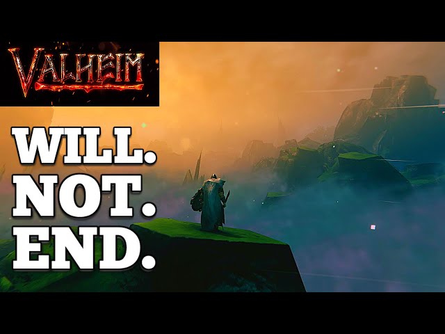 Valheim - WILL NOT END!!