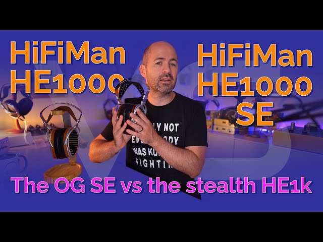 HiFiMan HE1000 Stealth & HE1000SE: Which version is best for you?
