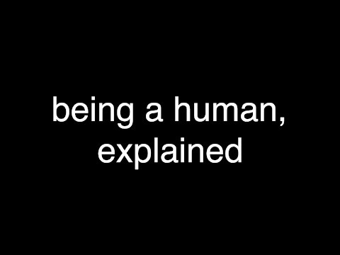 being a human, explained