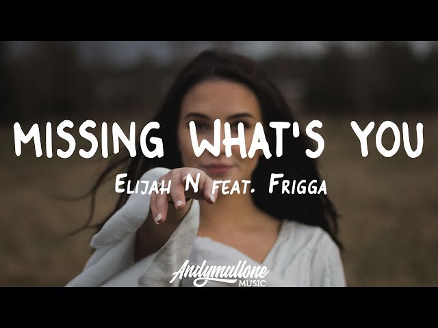 Elijah N feat. Frigga - Missing What's You (Lyrics)