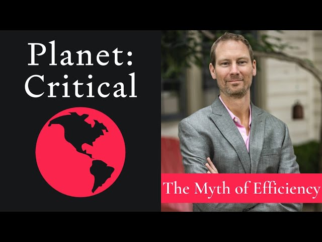 The Myth of Efficiency | Carey King