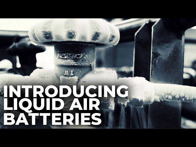 How Liquid Air Batteries Could Displace Lithium Ion Batteries