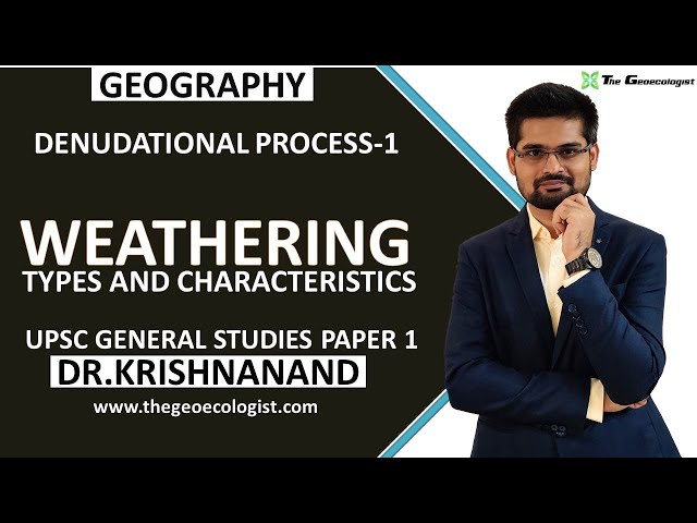 Weathering: Types and Characteristics| Denudational Process-1 | Geomorphology | Dr. Krishnanand